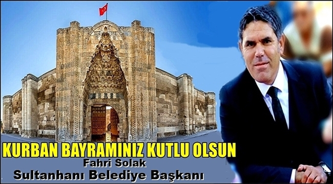 SULTANHANI İLÇE BELEDİYE BAŞKANI FAHRİ SOLAK&#039;IN KURBAN BAYRAMI MESAJI