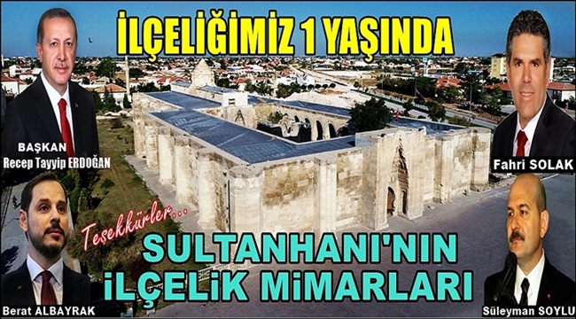 SULTANHANI İLÇELİĞİ 1 YAŞINDA, İLÇELİK MİMARLARIMIZA TEŞEKKÜRLER