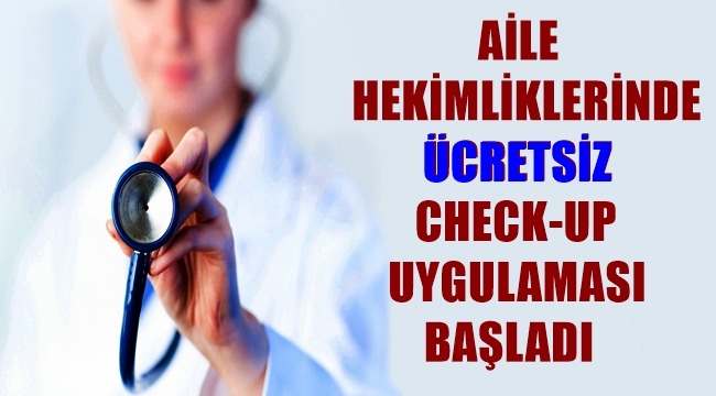 SULTANHANI AİLE HEKİMLİĞİNDE  ÜCRETSİZ CHECK-UP UYGULAMASI BAŞLADI