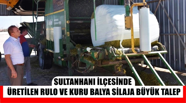 SULTANHANI İLÇESİNDE ÜRETİLEN RULO VE KURU BALYA SİLAJA BÜYÜK TALEP