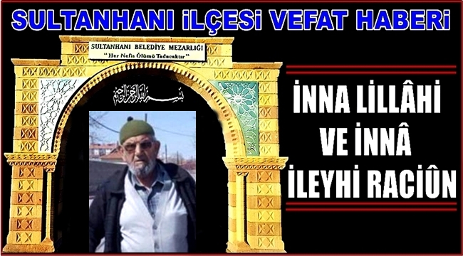 AHMET OĞLU İSMET NEŞELİ VEFAT ETTİ 05.10.2018 CUMA