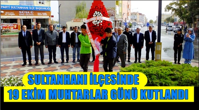 SULTANHANI İLÇESİNDE 19 EKİM MUHTARLAR GÜNÜ KUTLANDI