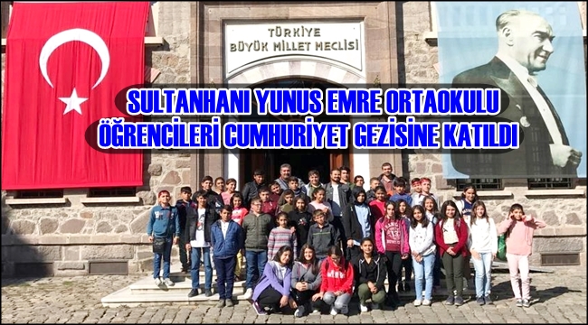 SULTANHANI YUNUS EMRE ORTAOKULU ÖĞRENCİLERİ CUMHURİYET GEZİSİNE KATILDI