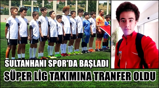 SULTANHANLI MEHMET SARI SÜPER LİG TAKIMINA TRANSFER OLDU