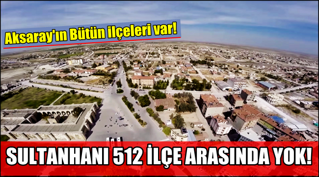 BEDELSİZ ARAZİ VERİLECEK 512 İLÇE ARASINDA SULTANHANI YOK!