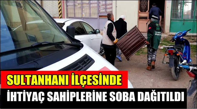 İHH SULTANHANI İLÇESİNDE İHTİYAÇ SAHİPLERİNE SOBA DAĞITTI
