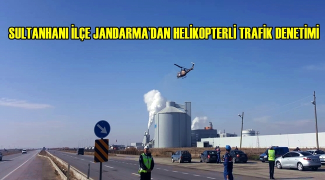 SULTANHANI İLÇE JANDARMA'DAN HELİKOPTERLİ TRAFİK DENETİMİ