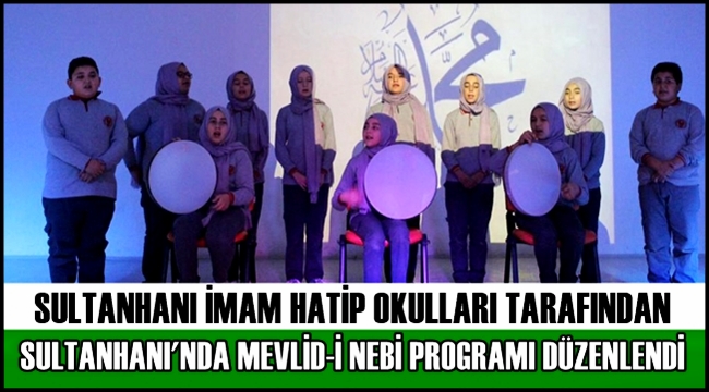 SULTANHANI İMAM HATİP OKULLARI TARAFINDAN MEVLİD-İ NEBİ PROGRAMI DÜZENLENDİ