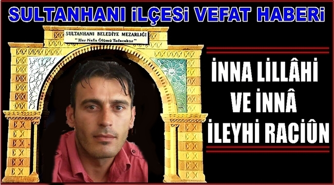 VEHBİ OĞLU ERCAN YUMUŞAK VEFAT ETTİ 28.11.2018 ÇARŞAMBA