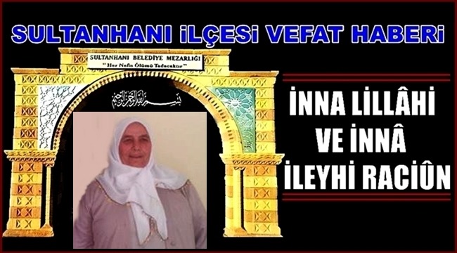 İSMAİL EŞİ HATİCE YUMUŞAK VEFAT ETTİ 25.12.2018 SALI