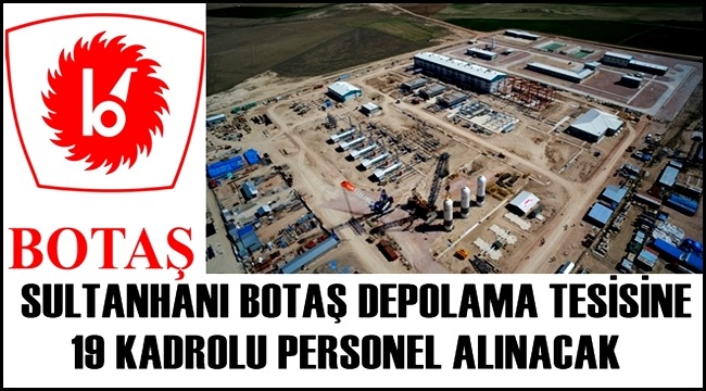 SULTANHANI BOTAŞ DOĞALGAZ DEPOLAMA TESİSİNE 19 KADROLU PERSONEL ALINACAK