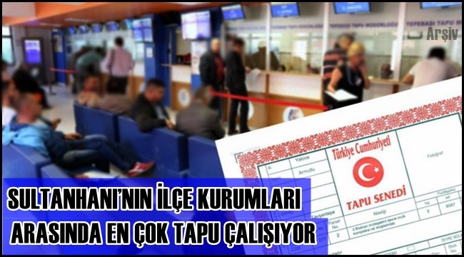 SULTANHANI&#039;NIN İLÇE KURUMLARI ARASINDA EN ÇOK TAPU ÇALIŞIYOR