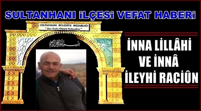 MAHMUT OĞLU MUSTAFA ŞANLI VEFAT ETTİ 05.01.2019 CUMARTESİ