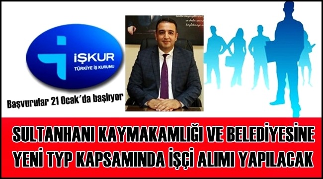 SULTANHANI KAYMAKAMLIĞI VE BELEDİYESİNE YENİ TYP KAPSAMINDA İŞÇİ ALIMI YAPILACAK