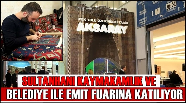 SULTANHANI KAYMAKAMLIK VE BELEDİYE İLE EMİT FUARINA KATILIYOR