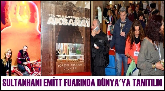 SULTANHANI EMİTT FUARINDA DÜNYA&#039;YA TANITILDI