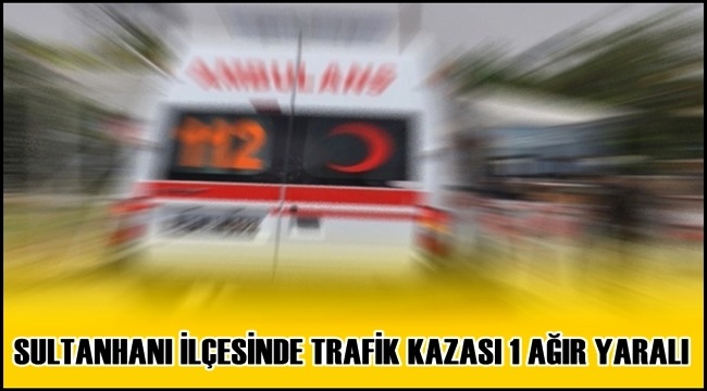 SULTANHANI İLÇESİNDEKİ TRAFİK KAZASINDA HACI MUSTAFA ATAR AĞIR YARALANDI
