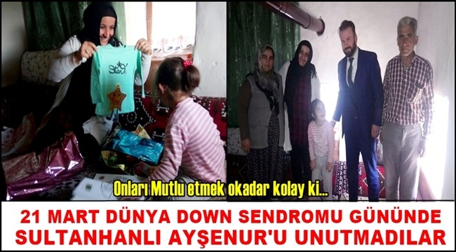 21 MART DÜNYA DOWN SENDROMU GÜNÜNDE SULTANHANLI AYŞENUR&#039;U UNUTMADILAR