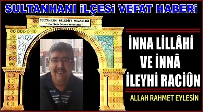 HAMİT OĞLU CENGİZ DOĞAN VEFAT ETTİ 20.03.2019 ÇARŞAMBA