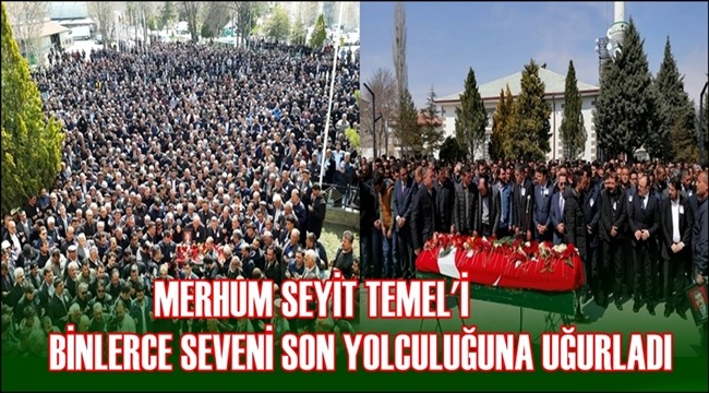 MERHUM SEYİT TEMEL&#039;İ BİNLERCE SEVENİ SON YOLCULUĞUNA UĞURLADI
