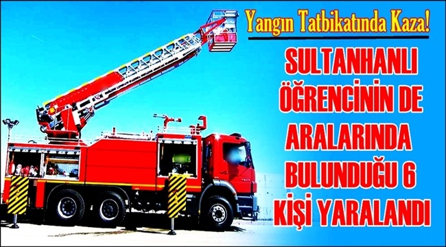 SULTANHANLI ÖĞRENCİ AKSARAYDAKİ TATBİKAT KAZASINDA YARALANDI