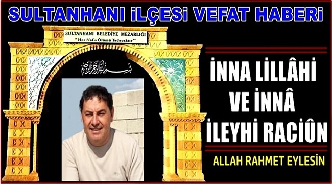 MEHMET OĞLU İBRAHİM ERGİN VEFAT ETTİ 29.04.2019 PAZARTESİ