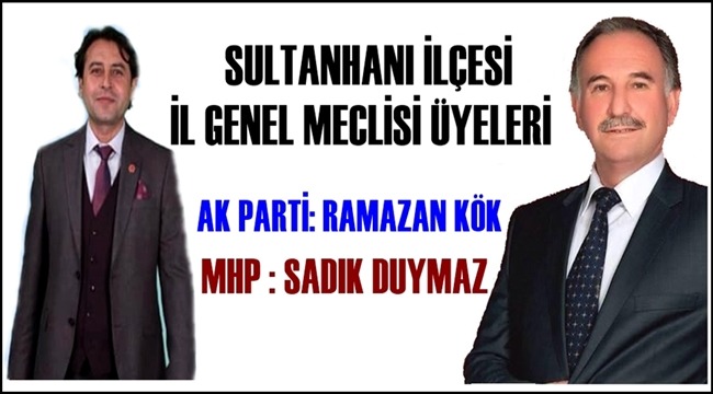 SULTANHANI İLÇESİ İL GENEL MECLİSİ ÜYELERİ RAMAZAN KÖK ve SADIK DUYMAZ OLDULAR