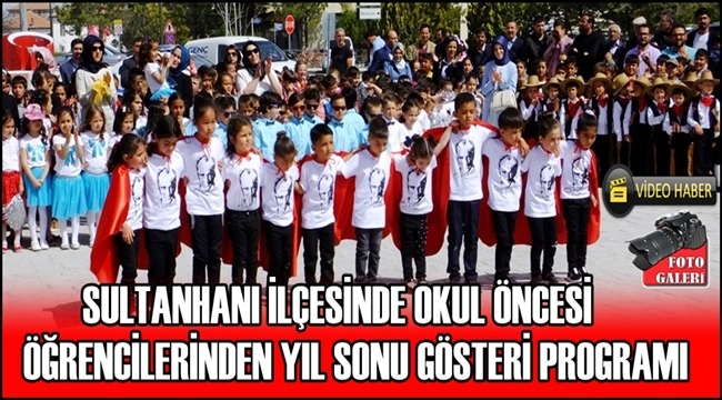 SULTANHANI İLÇESİ OKUL ÖNCESİ ÖĞRENCİLERİNİN YIL SONU GÖSTERİLERİ 2019