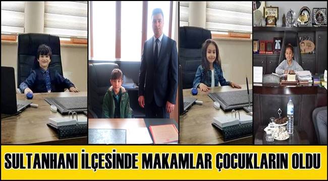 SULTANHANI İLÇESİNDE MAKAMLAR ÇOCUKLARIN OLDU