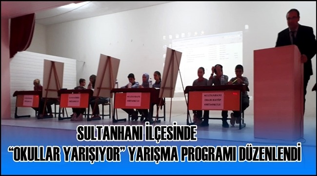 SULTANHANI İLÇESİNDE &quot;OKULLAR YARIŞIYOR&quot; YARIŞMA PROGRAMI DÜZENLENDİ