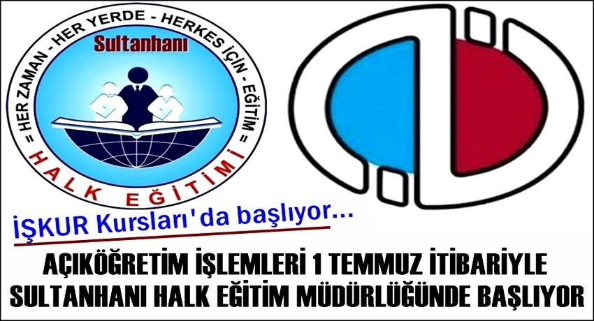 AÇIKÖĞRETİM İŞLEMLERİ 1 TEMMUZ İTİBARİYLE SULTANHANI HALK EĞİTİM MÜDÜRLÜĞÜNDE BAŞLIYOR