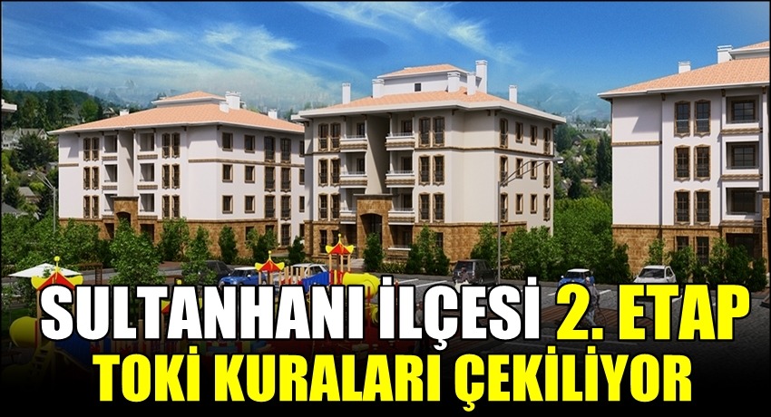 SULTANHANI İLÇESİ 2. ETAP TOKİ KURALARI ÇEKİLİYOR