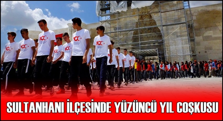 SULTANHANI İLÇESİNDE 100. YIL COŞKUSU