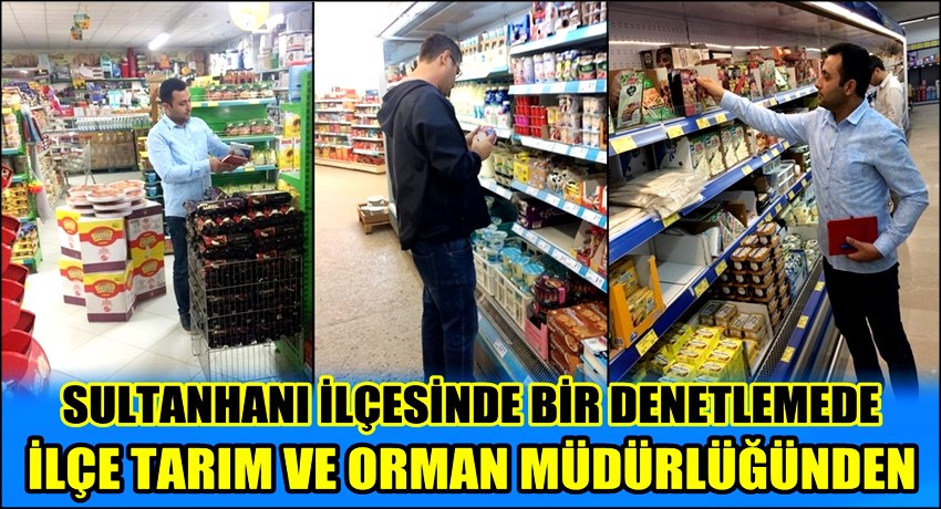 SULTANHANI İLÇESİNDE BİR DENETLEMEDE İLÇE TARIM VE ORMAN MÜDÜRLÜĞÜNDEN