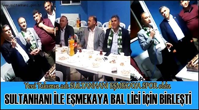 SULTANHANI İLE EŞMEKAYA BAL LİGİ İÇİN BİRLEŞTİ