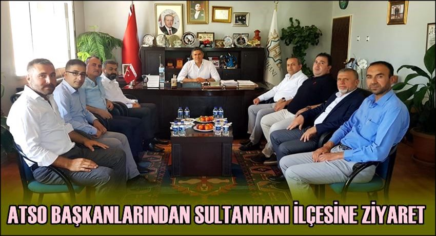 ATSO BAŞKANLARINDAN SULTANHANI İLÇESİNE ZİYARET