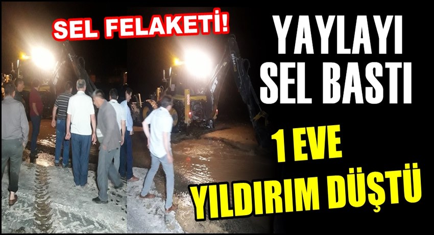 ESKİL&#039;DE YAYLA&#039;YI SEL BASTI 1 EVE YILDIRIM DÜŞTÜ