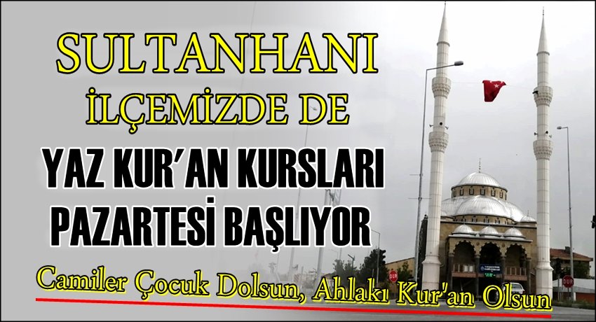 SULTANHANI İLÇEMİZDE DE YAZ KUR&#039;AN KURSLARI PAZARTESİ BAŞLIYOR
