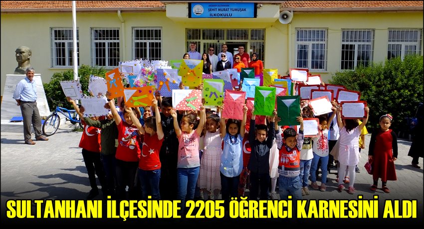 SULTANHANI İLÇESİNDE 2205 ÖĞRENCİ KARNESİNİ ALDI