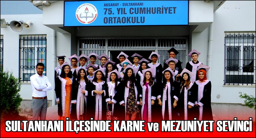 SULTANHANI İLÇESİNDE KARNE VE MEZUNİYET SEVİNCİ