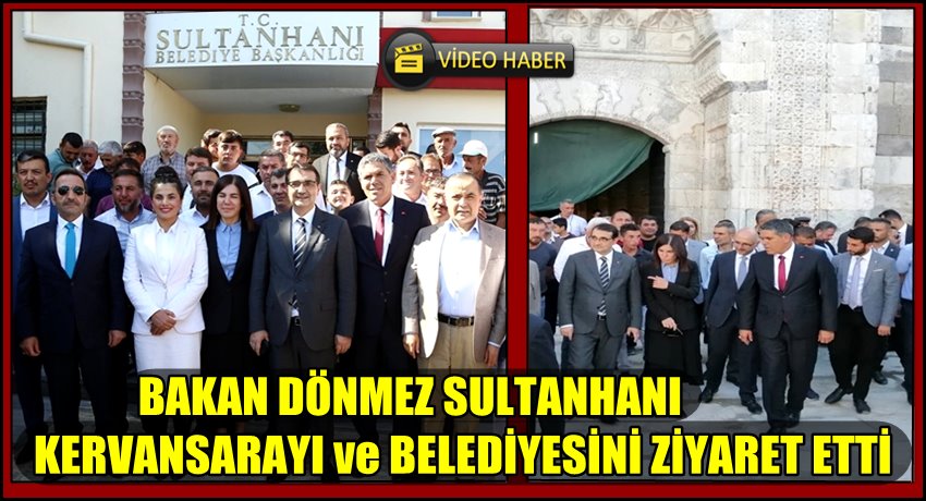 BAKAN FATİH DÖNMEZ SULTANHANI KERVANSARAYI VE BELEDİYEYİ ZİYARET ETTİ