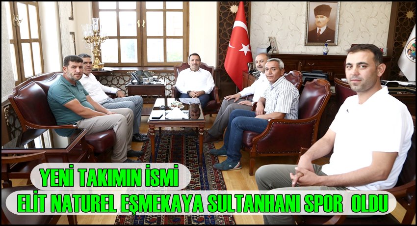 YENİ TAKIMIN İSMİ &#039;ELİT NATUREL EŞMEKAYA SULTANHANI SPOR&#039; OLDU