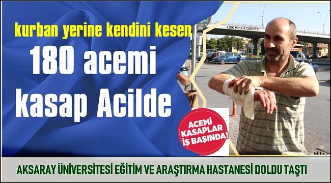 ACEMİ KASAPLAR İŞ BAŞINDA AKSARAY&#039;DA 180 KİŞİ YARALANDI