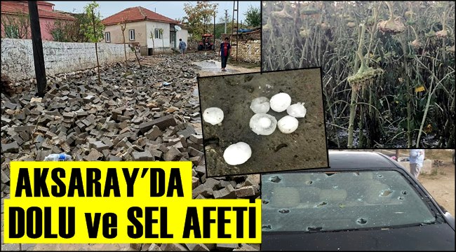 AKSARAY&#039;DA AĞUSTOS AYINDA DOLU AFETİ