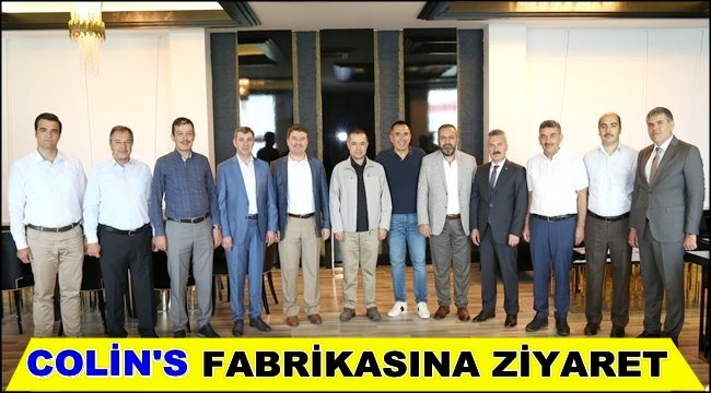 AKSARAY&#039;DA TEKSTİL SEKTÖRÜNÜN LİDERİ COLİN&#039;S FABRİKASINA ZİYARET