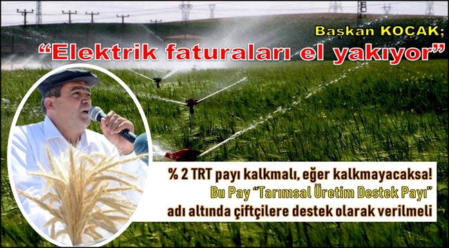 BAŞKAN KOÇAK 'ELEKTRİK FATURALARI EL YAKIYOR'
