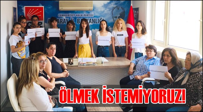 CHP AKSARAY KADIN KOLLARI &#039;ÖLMEK İSTEMİYORUZ&#039;