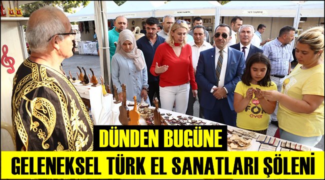 DÜNDEN BUGÜNE GELENEKSEL TÜRK EL SANATLARI ŞÖLENİ