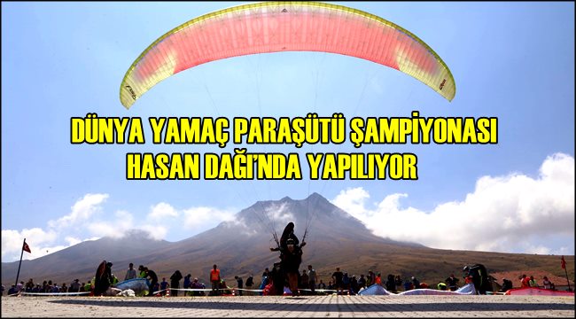 DÜNYA YAMAÇ PARAŞÜTÜ ŞAMPİYONASI HASAN DAĞI&#039;NDA YAPILIYOR