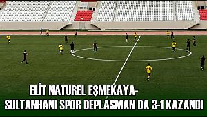 ELİT NATUREL EŞMEKAYA SULTANHANI SPOR DEPLASMAN DA 3-1 KAZANDI